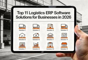 Top 11 Logistics ERP Software Solutions for Businesses
