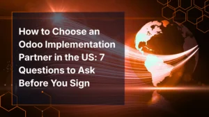 7 Questions to Choose the Right Odoo Implementation Partner